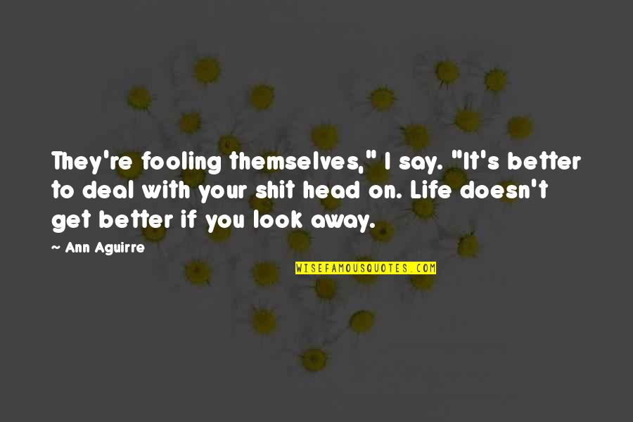 Missing Him On His Birthday Quotes By Ann Aguirre: They're fooling themselves," I say. "It's better to Missing Him On His Birthday Quotes By Ann Aguirre: They're fooling themselves," I say. "It's better to