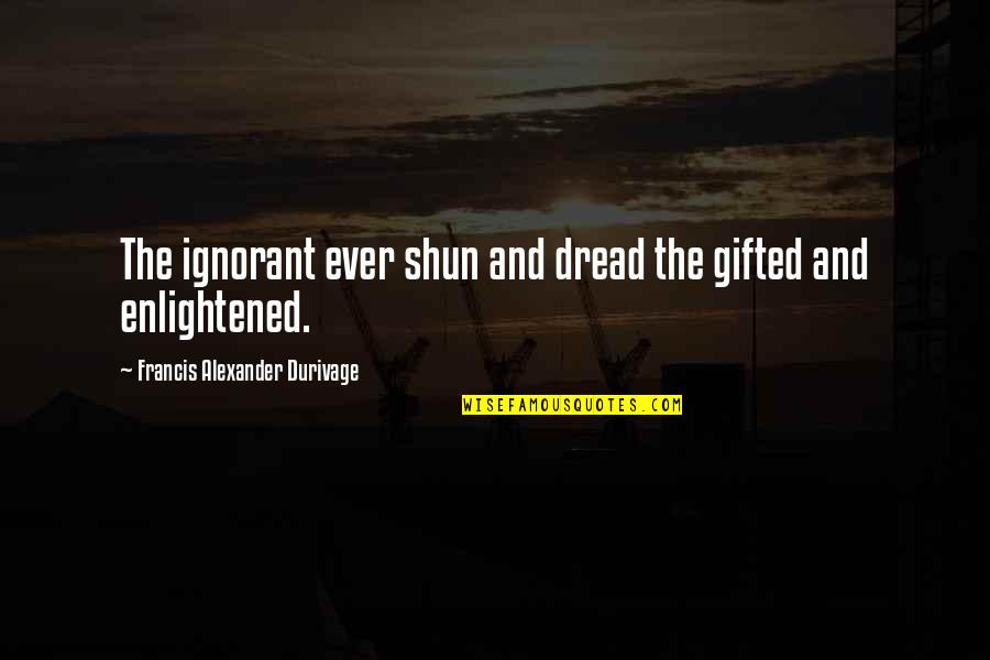 Missing Him Pinterest Quotes By Francis Alexander Durivage: The ignorant ever shun and dread the gifted