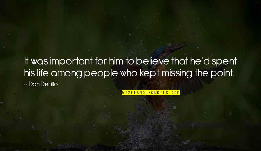Missing Him Quotes By Don DeLillo: It was important for him to believe that