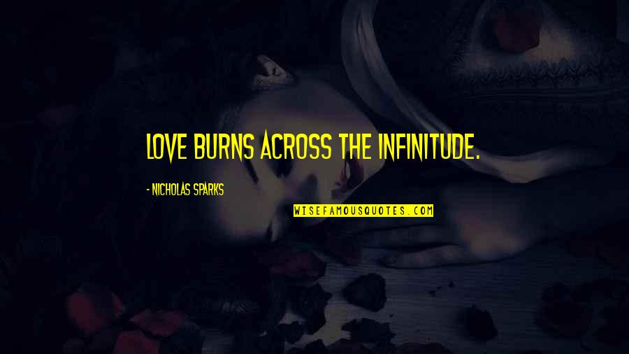 Missing Him Quotes By Nicholas Sparks: Love burns across the infinitude.