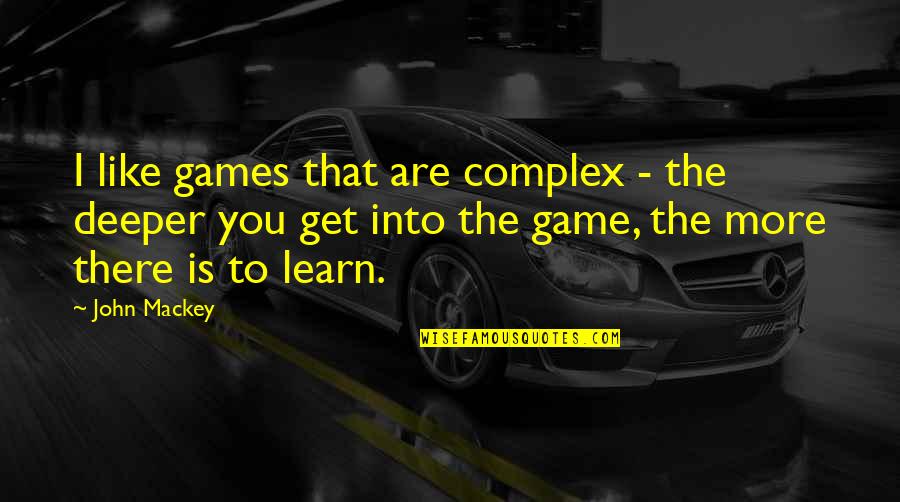 Missing Him Tumblr Quotes By John Mackey: I like games that are complex - the