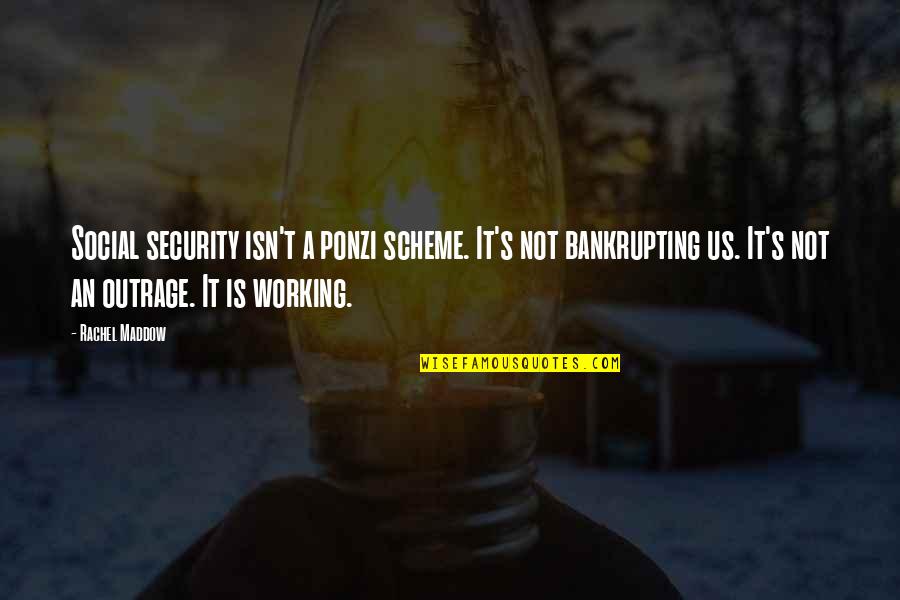 Missing Homies Quotes By Rachel Maddow: Social security isn't a ponzi scheme. It's not Missing Homies Quotes By Rachel Maddow: Social security isn't a ponzi scheme. It's not