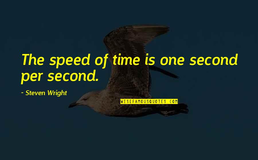 Missing Hostel Life Quotes By Steven Wright: The speed of time is one second per