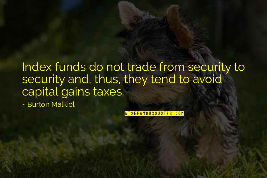 Missing Husband In Heaven Quotes By Burton Malkiel: Index funds do not trade from security to Missing Husband In Heaven Quotes By Burton Malkiel: Index funds do not trade from security to
