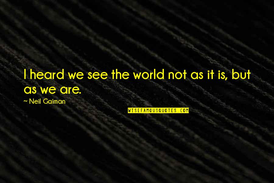 Missing Husband In Heaven Quotes By Neil Gaiman: I heard we see the world not as