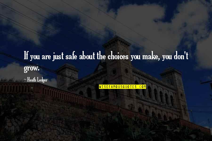 Missing In Heaven Quotes By Heath Ledger: If you are just safe about the choices