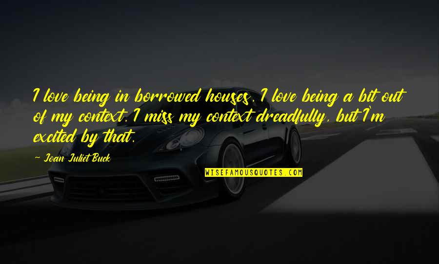 Missing In Love Quotes By Joan Juliet Buck: I love being in borrowed houses. I love