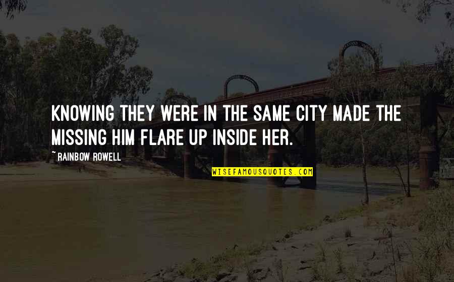 Missing In Love Quotes By Rainbow Rowell: Knowing they were in the same city made