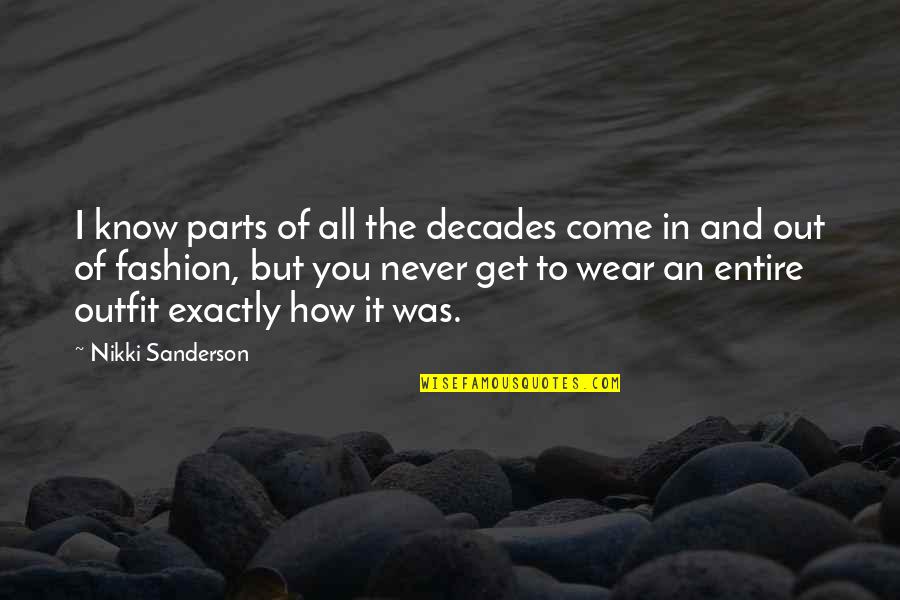 Missing Love Days Quotes By Nikki Sanderson: I know parts of all the decades come Missing Love Days Quotes By Nikki Sanderson: I know parts of all the decades come
