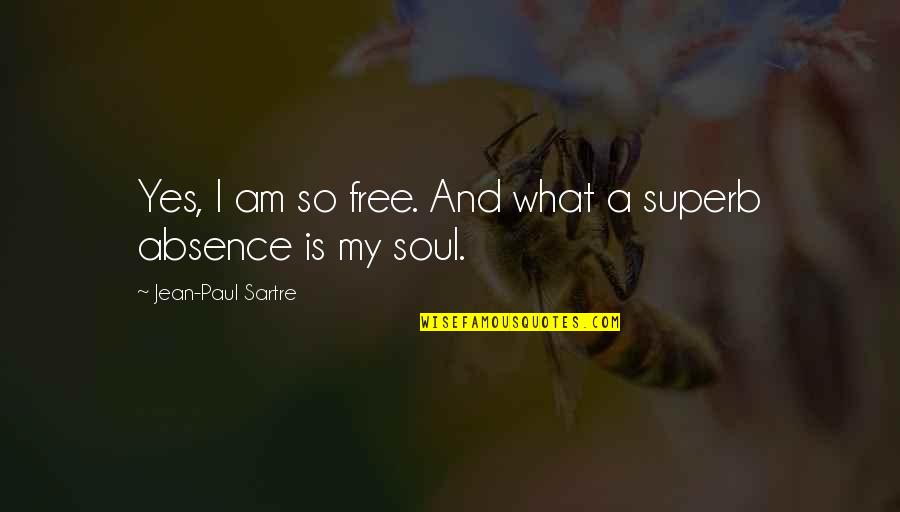 Missing Love Feeling Quotes By Jean-Paul Sartre: Yes, I am so free. And what a