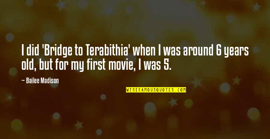 Missing Love Of My Life Quotes By Bailee Madison: I did 'Bridge to Terabithia' when I was Missing Love Of My Life Quotes By Bailee Madison: I did 'Bridge to Terabithia' when I was