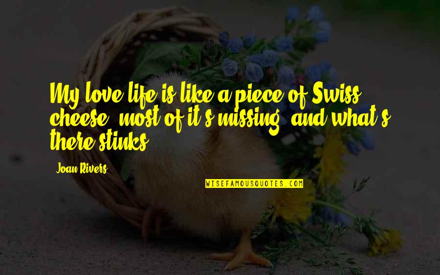 Missing Love Of My Life Quotes By Joan Rivers: My love life is like a piece of Missing Love Of My Life Quotes By Joan Rivers: My love life is like a piece of