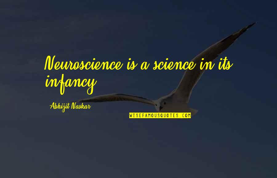 Missing Loved One Quotes By Abhijit Naskar: Neuroscience is a science in its infancy.