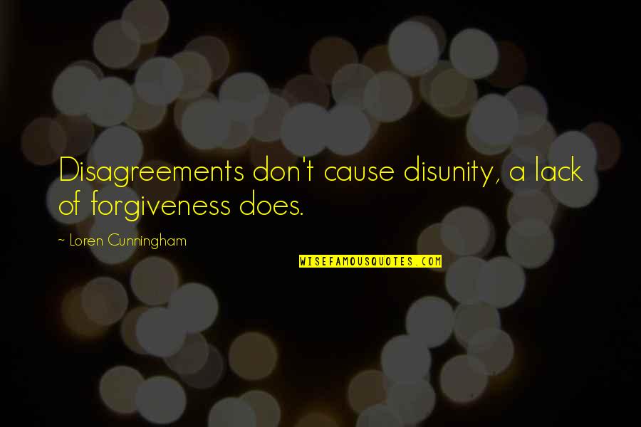 Missing Married Sister Quotes By Loren Cunningham: Disagreements don't cause disunity, a lack of forgiveness Missing Married Sister Quotes By Loren Cunningham: Disagreements don't cause disunity, a lack of forgiveness