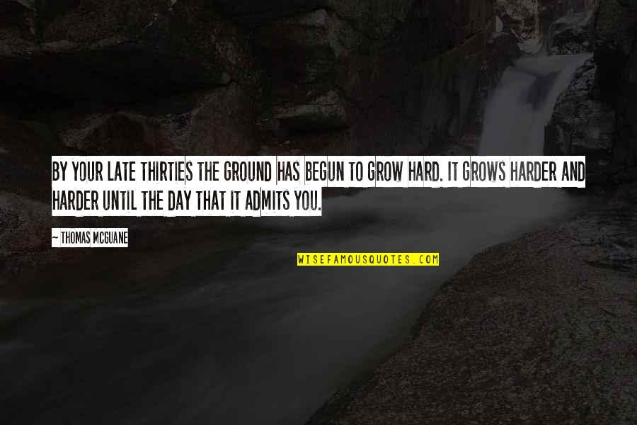 Missing Married Sister Quotes By Thomas McGuane: By your late thirties the ground has begun Missing Married Sister Quotes By Thomas McGuane: By your late thirties the ground has begun