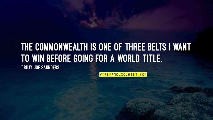 Missing Mom And Dad At Christmas Quotes By Billy Joe Saunders: The Commonwealth is one of three belts I