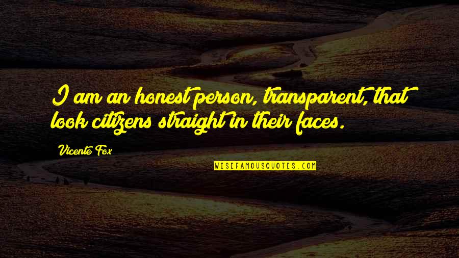 Missing Mom And Dad At Christmas Quotes By Vicente Fox: I am an honest person, transparent, that look