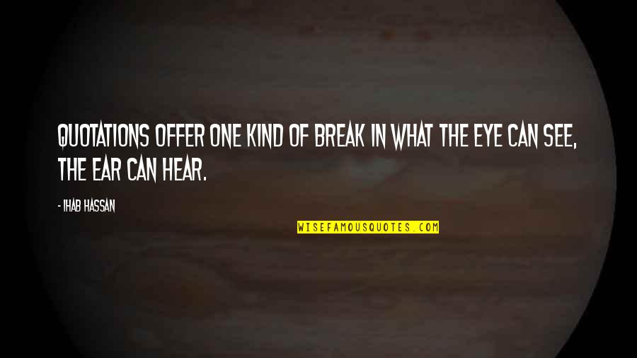 Missing Moments Quotes By Ihab Hassan: Quotations offer one kind of break in what