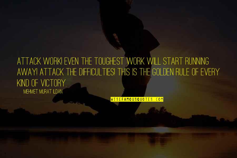 Missing Moments Quotes By Mehmet Murat Ildan: Attack work! Even the toughest work will start Missing Moments Quotes By Mehmet Murat Ildan: Attack work! Even the toughest work will start
