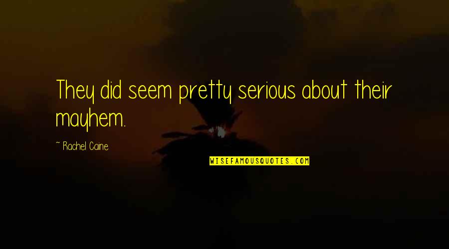 Missing Moments Quotes By Rachel Caine: They did seem pretty serious about their mayhem. Missing Moments Quotes By Rachel Caine: They did seem pretty serious about their mayhem.