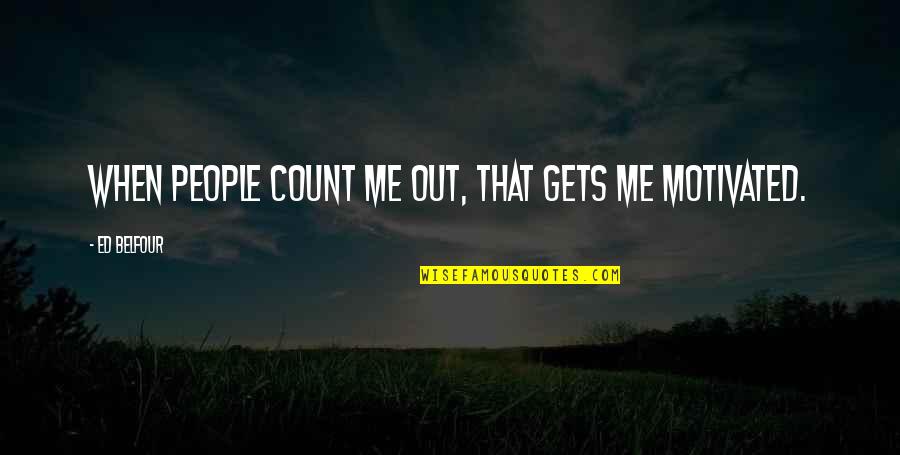 Missing Morning Quotes By Ed Belfour: When people count me out, that gets me