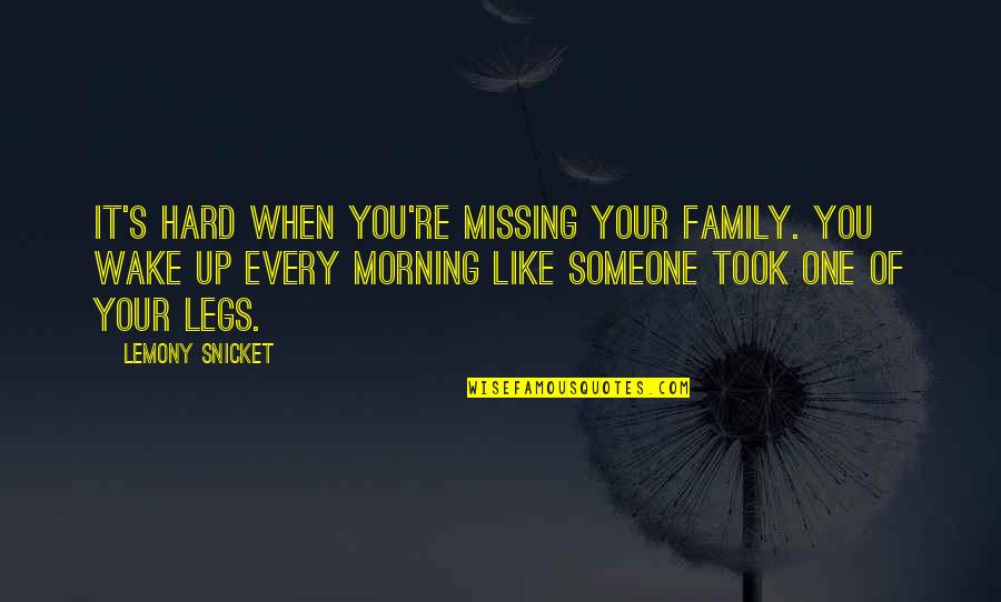 Missing Morning Quotes By Lemony Snicket: It's hard when you're missing your family. You