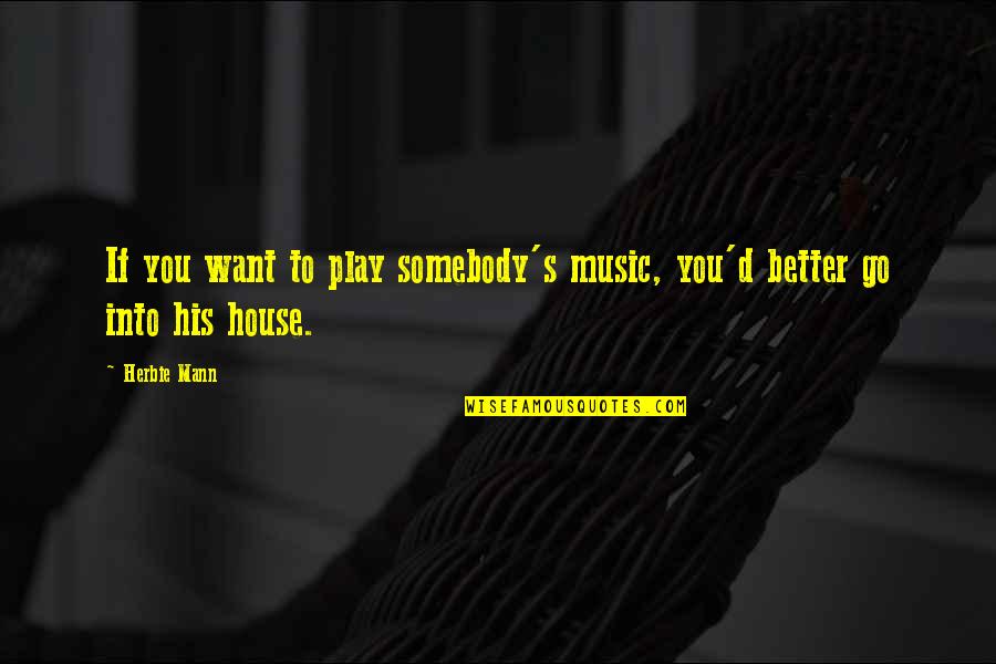 Missing Mother Death Anniversary Quotes By Herbie Mann: If you want to play somebody's music, you'd