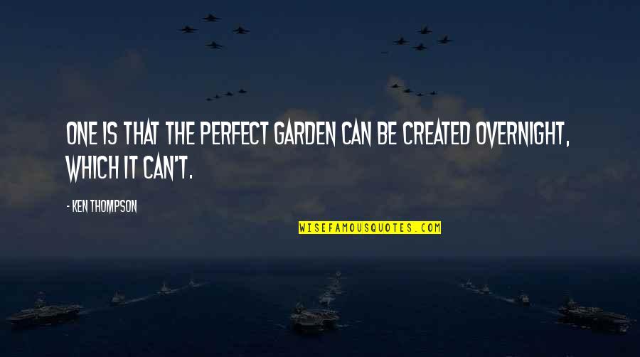 Missing Motherland Quotes By Ken Thompson: One is that the perfect garden can be