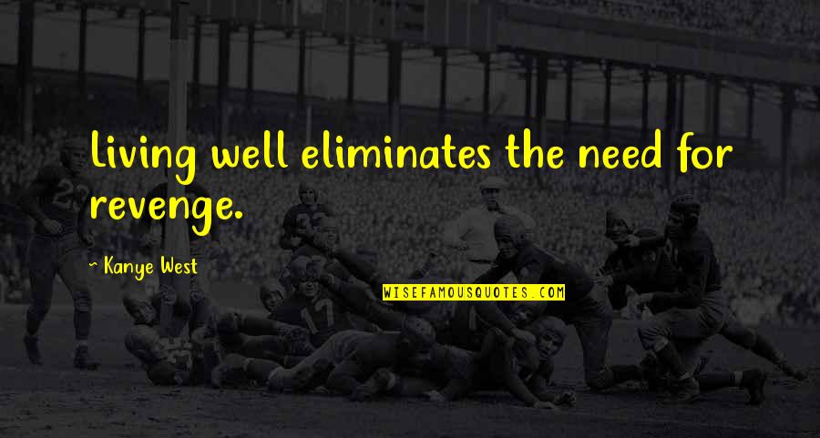 Missing Mothers Love Quotes By Kanye West: Living well eliminates the need for revenge.