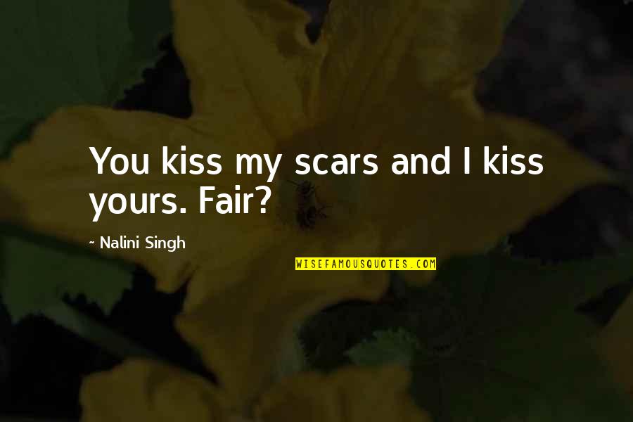 Missing My Army Man Quotes By Nalini Singh: You kiss my scars and I kiss yours.