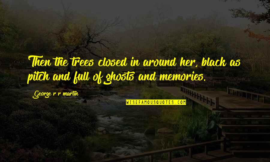 Missing My Bro And Sis Quotes By George R R Martin: Then the trees closed in around her, black