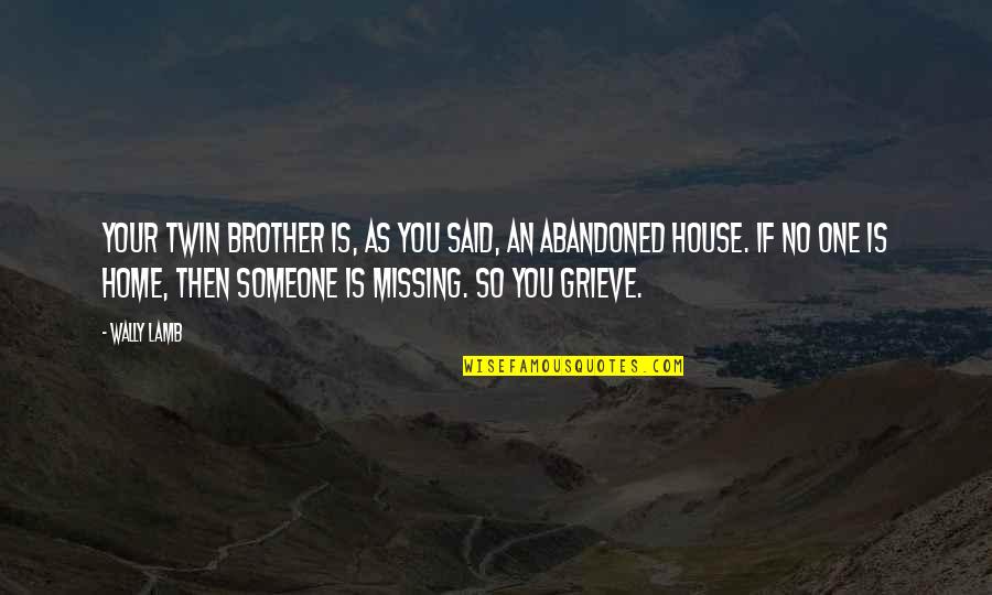 Missing My Brother Quotes By Wally Lamb: Your twin brother is, as you said, an