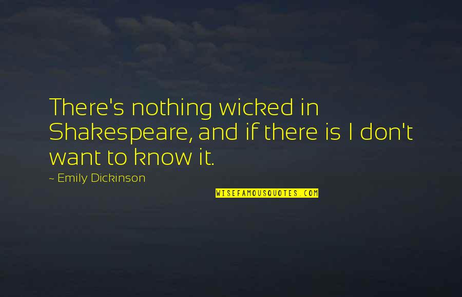 Missing My Child Quotes By Emily Dickinson: There's nothing wicked in Shakespeare, and if there