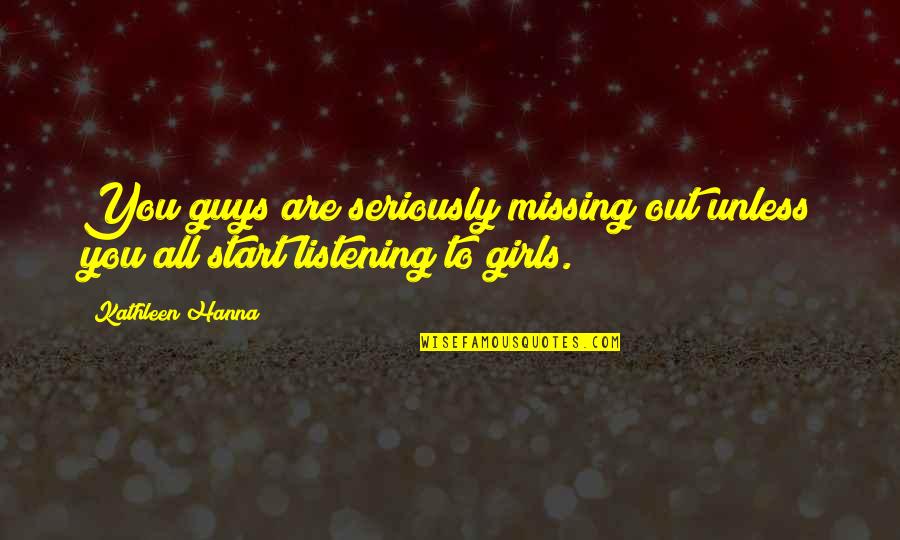 Missing My Girl Quotes By Kathleen Hanna: You guys are seriously missing out unless you
