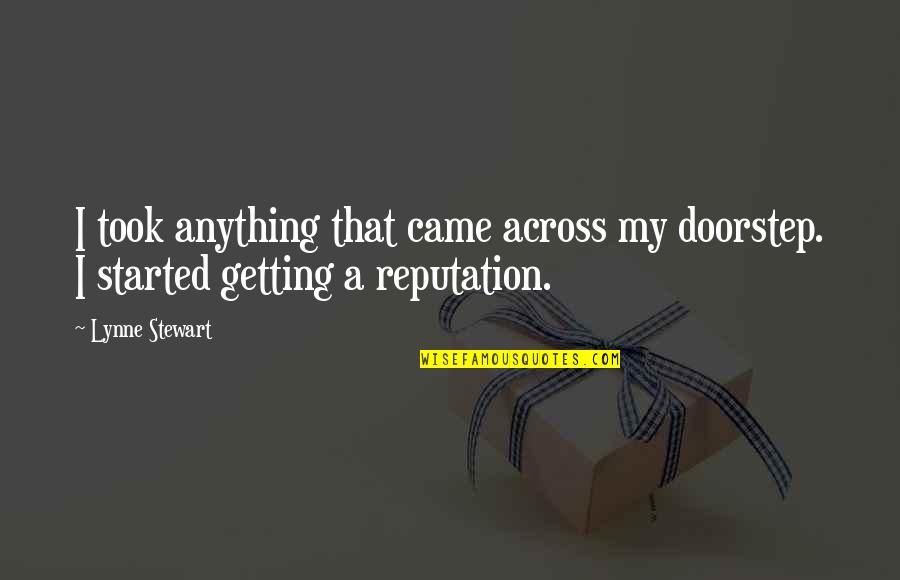 Missing My Girl Squad Quotes By Lynne Stewart: I took anything that came across my doorstep.