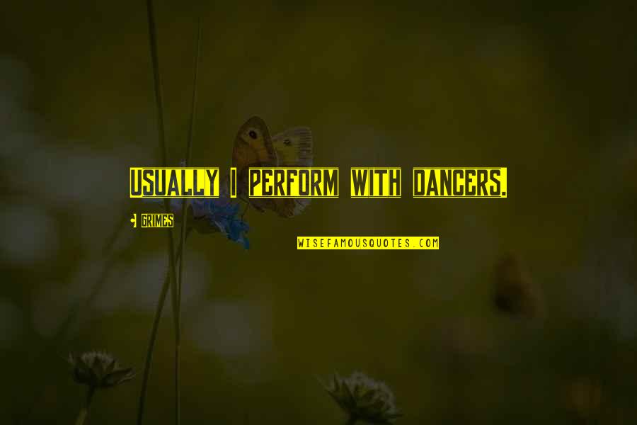 Missing My Granddaughter Quotes By Grimes: Usually I perform with dancers.