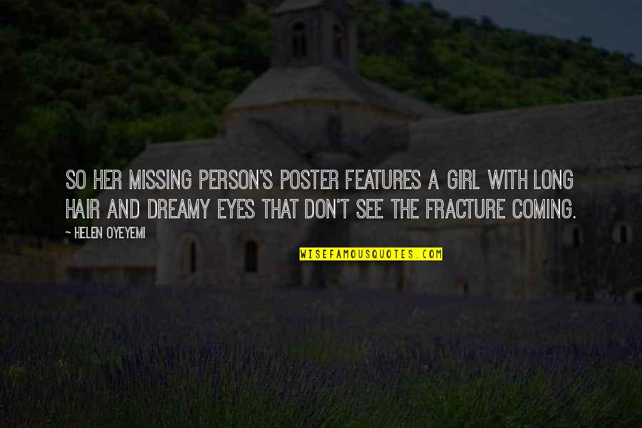 Missing My Hair Quotes By Helen Oyeyemi: So her missing person's poster features a girl Missing My Hair Quotes By Helen Oyeyemi: So her missing person's poster features a girl