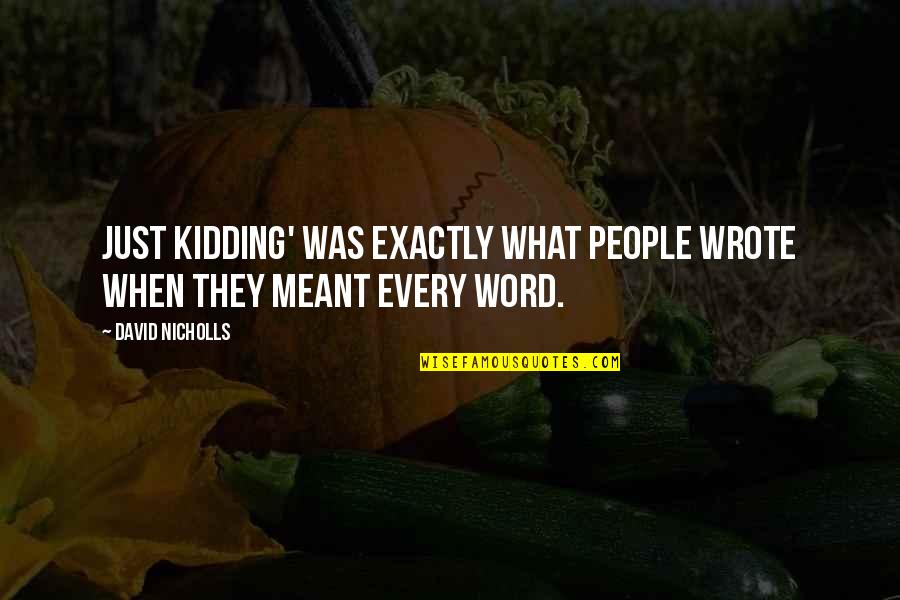 Missing My Hubby Quotes By David Nicholls: Just kidding' was exactly what people wrote when