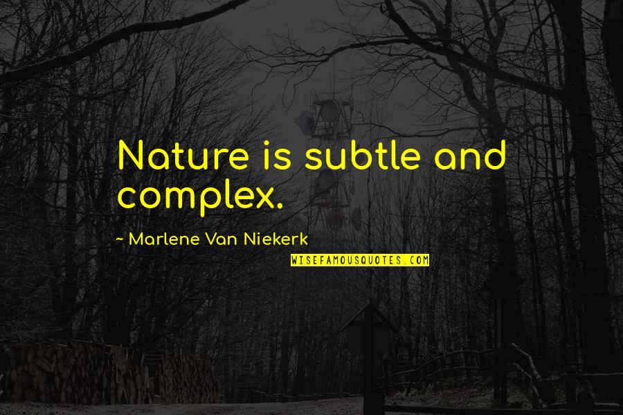 Missing My Hubby Quotes By Marlene Van Niekerk: Nature is subtle and complex.