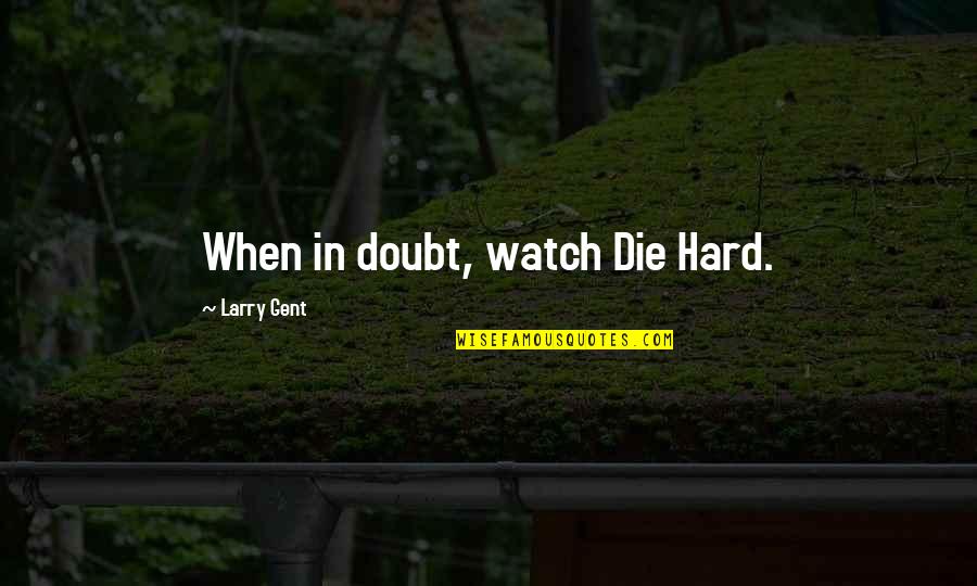 Missing My Husband In Prison Quotes By Larry Gent: When in doubt, watch Die Hard.