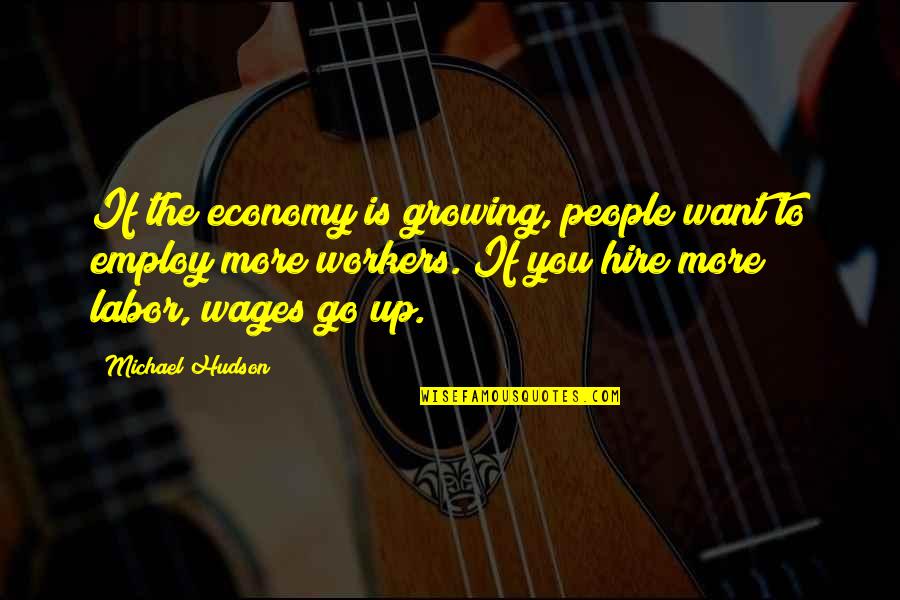 Missing My Kid Quotes By Michael Hudson: If the economy is growing, people want to