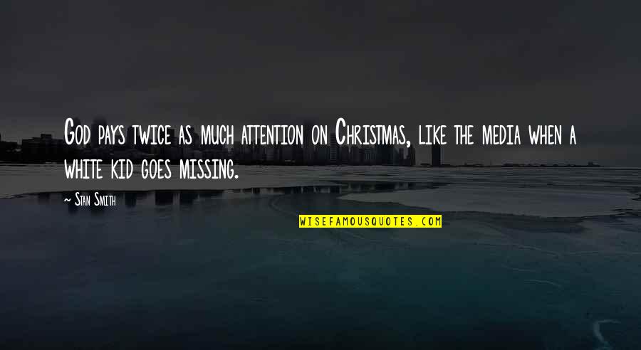 Missing My Kid Quotes By Stan Smith: God pays twice as much attention on Christmas,