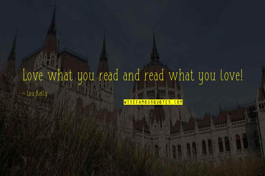 Missing My Love A Lot Quotes By Lou Kelly: Love what you read and read what you