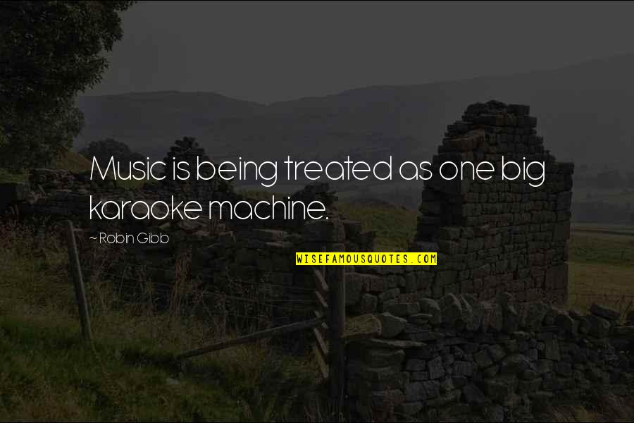 Missing My Love Badly Quotes By Robin Gibb: Music is being treated as one big karaoke Missing My Love Badly Quotes By Robin Gibb: Music is being treated as one big karaoke