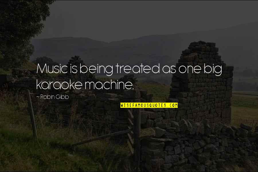 Missing My Love Badly Quotes By Robin Gibb: Music is being treated as one big karaoke