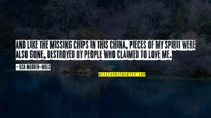 Missing My Love Quotes By Ilsa Madden-Mills: And like the missing chips in this china,