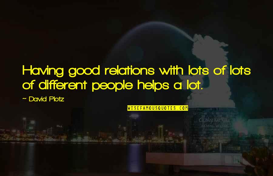 Missing My Mentor Quotes By David Plotz: Having good relations with lots of lots of