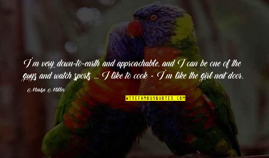 Missing My Mom Dad Quotes By Marisa Miller: I'm very down-to-earth and approachable, and I can Missing My Mom Dad Quotes By Marisa Miller: I'm very down-to-earth and approachable, and I can
