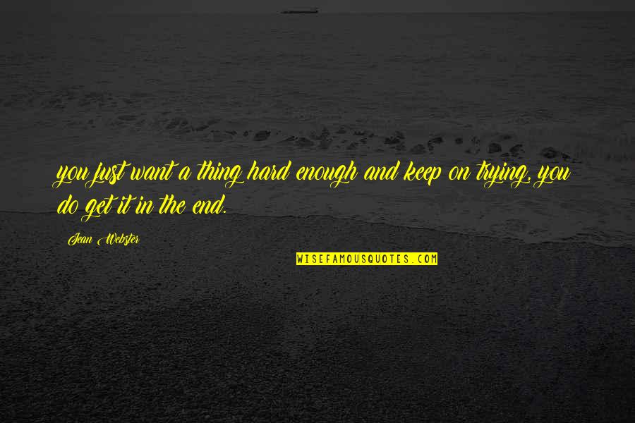 Missing My Navy Boyfriend Quotes By Jean Webster: you just want a thing hard enough and