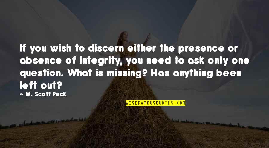 Missing My One And Only Quotes By M. Scott Peck: If you wish to discern either the presence
